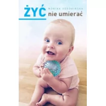 ŻYĆ NIE UMIERAĆ MONIKA ODROBIŃSKA - Religia i religioznawstwo - miniaturka - grafika 1