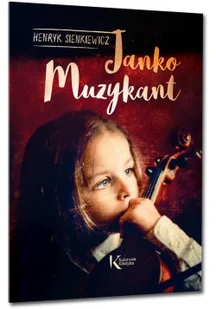 Sienkiewicz Henryk Janko Muzykant GREG - Lektury szkoła podstawowa - miniaturka - grafika 3