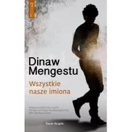 Powieści - Wszystkie nasze imiona - Mengestu Dinaw - miniaturka - grafika 1