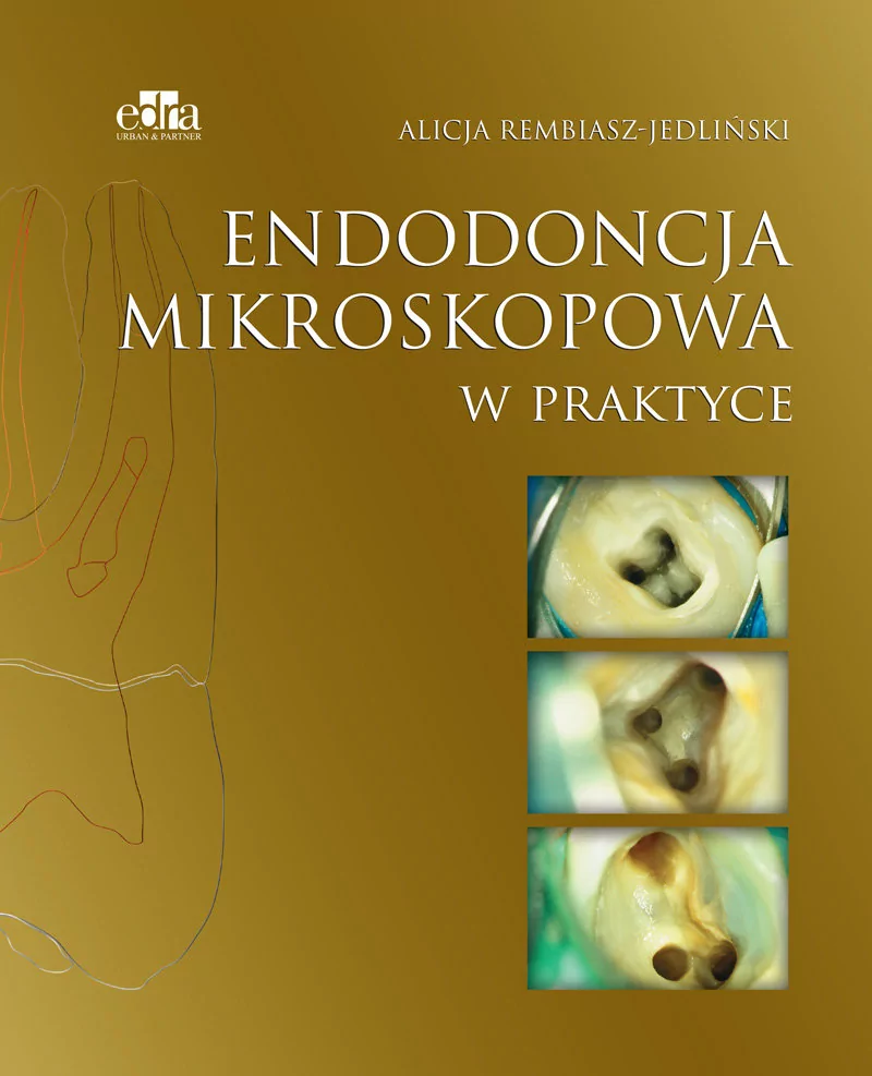 Rembiasz-Jedliński Alicja Endodoncja mikroskopowa w praktyce