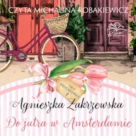 Audiobooki - literatura popularnonaukowa - Do jutra w Amsterdamie. Saga amsterdamska. Tom 1 Agnieszka Zakrzewska - miniaturka - grafika 1