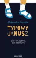 Rozrywka i humor - SZWAJDA ALEKSANDRA TYPOWY JANUSZ JAK NIM ZOSTAĆ JAK Z NIM ŻYĆ - miniaturka - grafika 1