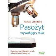 Książki medyczne - Pasożyt Wywołujący Raka Diagnostyka Profilaktyka I Terapia W Świetle Badań Naukowych Tamara Lebedewa - miniaturka - grafika 1