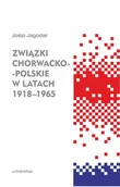 Historia świata - UNIVERSITAS Związki chorwacko-polskie w latach 1918-1965 - Josip Jagodar - miniaturka - grafika 1