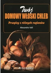 Valli Alessandro Twój domowy włoski chleb. Przepisy z różnych regionów - mamy na stanie, wyślemy natychmiast - Diety, zdrowe żywienie - miniaturka - grafika 3