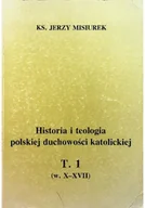 Religia i religioznawstwo - Historia i teologia polskiej duchowości katolickiej Tom I - miniaturka - grafika 1