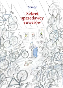 Sekret Sprzedawcy Rowerów Jean-Jacques Sempé - Powieści i opowiadania Sekret Sprzedawcy Rowerów Jean-Jacques Sempé - Powieści i opowiadania - miniaturka - grafika 1