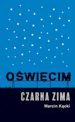 Felietony i reportaże - Oświęcim Czarna zima Kącki Marcin - miniaturka - grafika 1
