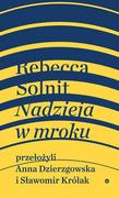 Publicystyka - Nadzieja W Mroku Nieznane Opowieści Niebywałe Możliwości Rebecca Solnit - miniaturka - grafika 1