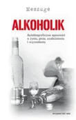 Biografie i autobiografie - Alkoholik. Autobiograficzna opowieść o życiu, piciu, uzależnieniu i wyzwoleniu - miniaturka - grafika 1