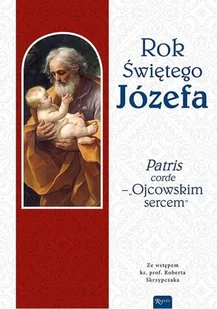 Rafael Dom Wydawniczy Rok Świętego Józefa. „Patris corde - Ojcowskim sercem” praca zbiorowa - Religia i religioznawstwo Rafael Dom Wydawniczy Rok Świętego Józefa. „Patris corde - Ojcowskim sercem” praca zbiorowa - Religia i religioznawstwo - miniaturka - grafika 2