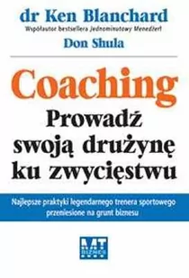MT Biznes Ken Blanchard, Don Shula Coaching. Prowadź swoją drużynę ku zwycięstwu - Biznes - miniaturka - grafika 1