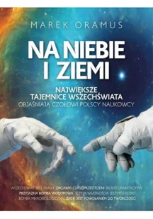 Fronda Na niebie i ziemi. Największe tajemnice wszechświata objaśniają czołowi polscy naukowcy Marek Oramus - Wywiady - miniaturka - grafika 2