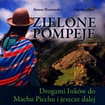 Roman Warszewski, Arkadiusz Paul Zielona Pompeje. Drogami Inków do Machu Picchu i jeszcze dalej GRA50042 - Albumy krajoznawcze - miniaturka - grafika 2