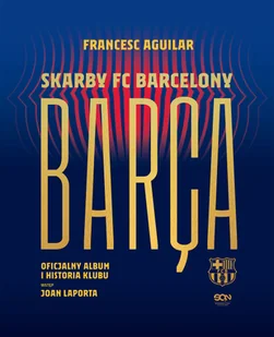 Barca. Skarby FC Barcelony. Oficjalny album i historia klubu - Poradniki hobbystyczne - miniaturka - grafika 1