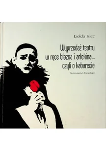 Wyprzedaż teatru w ręce błazna i arlekina czyli o kabarecie - Książki o kulturze i sztuce - miniaturka - grafika 1