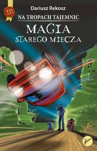 Magia starego miecza - Literatura popularno naukowa dla młodzieży - miniaturka - grafika 1