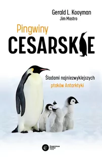 Pingwiny cesarskie. Tajemnice najpiękniejszych ptaków Antarktyki - Nauki przyrodnicze - miniaturka - grafika 1