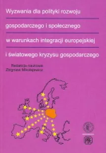 Wyzwania dla polityki rozwoju gospodarczego i społecznego w warunkach integracji europejskiej i światowego kryzysu gospodarczego - Polityka i politologia - miniaturka - grafika 1