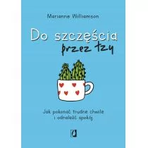 Do szczęścia przez łzy. Jak pokonać trudne chwile i odnaleźć spokój - Psychologia - miniaturka - grafika 1
