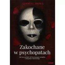 Zakochane w psychopatach. Jak się uwolnić od niszczącego związku i odzyskać równowagę - Filozofia i socjologia - miniaturka - grafika 1