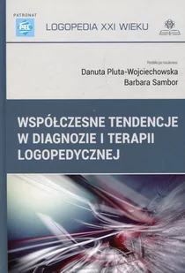 Współczesne tendencje w diagnozie i terapii logopedycznej - Pluta-Wojciechowska Danuta, Sambor Barbara - Pedagogika i dydaktyka - miniaturka - grafika 1
