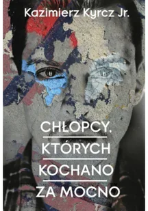 Kazimierz Kyrcz Jr. Chłopcy których kochano za mocno - Kryminały - miniaturka - grafika 2