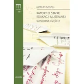 Książki o kulturze i sztuce - Raport o stanie edukacji muzealnej Suplement Część 2 - MARCIN SZELĄG - miniaturka - grafika 1