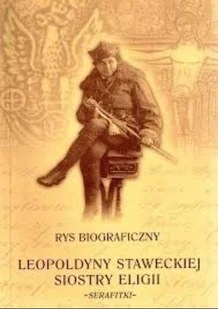 Rys biograficzny Leopoldyny Staweckiej Siostry Eligii - Biografie i autobiografie - miniaturka - grafika 1