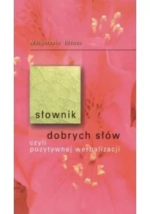 KOS Małgorzata Brzoza Słownik dobrych słów, czyli pozytywnej werbalizacji - Poradniki psychologiczne - miniaturka - grafika 2