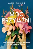 Psychologia - Moc przyjaźni. Jak budować trwałe relacje w dorosłym życiu - Znak - miniaturka - grafika 1