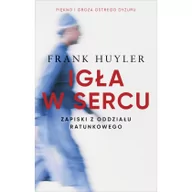 Felietony i reportaże - Igła w sercu. Zapiski z oddziału ratunkowego - miniaturka - grafika 1