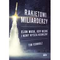Felietony i reportaże - Tim Fernholz Rakietowi miliarderzy Elon Musk Jeff Bezos i nowy wyścig kosmiczny - miniaturka - grafika 1