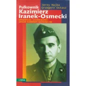 Historia świata - Pułkownik Kazimierz Iranek-Osmecki - Jerzy Majka, Grzegorz Ostasz - miniaturka - grafika 1