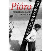 Biografie i autobiografie - Pióro. Autobiografia literacka - Marek Nowakowski - miniaturka - grafika 1
