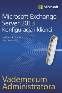 Vademecum administratora Microsoft Exchange Server 2013 - Konfiguracja i klienci - WILLIAM STANEK - Bazy danych - miniaturka - grafika 1