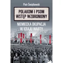 Rebis Polakom i psom wstęp wzbroniony. Niemiecka okupacja w kraju warty - Piotr Świątkowski