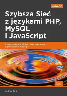 Andrew Caya Szybsza Sieć z językami PHP MySQL i JavaScript Zaawansowane aplikacje z wykorzystaniem najnowszych - Webmasterstwo - miniaturka - grafika 2