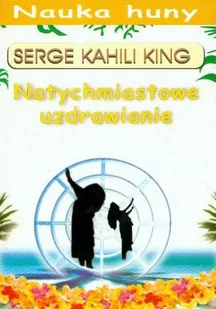 King Kahili Serge Nauka Huny. Natychmiastowe uzdrawianie - Ezoteryka - miniaturka - grafika 1