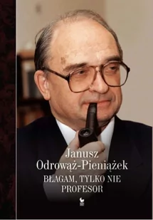 Iskry Błagam, tylko nie profesor - Janusz Odrowąż-Pieniążek - Publicystyka - miniaturka - grafika 1