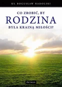 Religia i religioznawstwo - Petrus Bogusław Nadolski Co zrobić by Rodzina była Krainą Miłości$115 - miniaturka - grafika 1