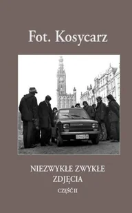 Fot. Kosycarz 2. Niezwykłe zwykłe zdjęcia - Książki regionalne - miniaturka - grafika 1