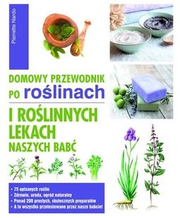 Jedność Domowy przewodnik po roślinach i roślinnych lekach naszych babć - Pierrette Nardo - Dom i ogród - miniaturka - grafika 2