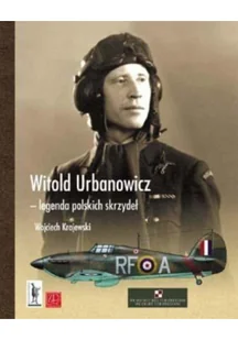 ZP Wydawnictwo Witold Urbanowicz - legenda polskich skrzydeł - Ktajewski Wojciech - Historia świata ZP Wydawnictwo Witold Urbanowicz - legenda polskich skrzydeł - Ktajewski Wojciech - Historia świata - miniaturka - grafika 2