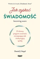 Psychologia - Jak zyskać świadomość. 21-dniowy program uważności zmniejszający lęk i kultywujący spokój - miniaturka - grafika 1