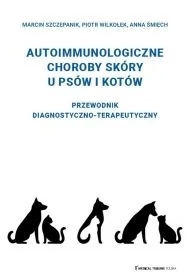 Choroby autoimmunologiczne skóry u psów i kotów - Marcin Szczepanik, Piotr Wilkołek, Anna Śmiech - Literatura popularno naukowa dla młodzieży - miniaturka - grafika 1