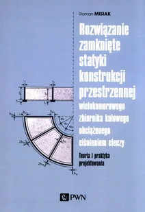 Wydawnictwo Naukowe PWN Rozwiązanie zamknięte statyki konstrukcji przestrzennej wielokomorowego zbiornika kołowego obciążone Roman Misiak - Literatura popularno naukowa dla młodzieży - miniaturka - grafika 1