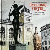 Książki o kulturze i sztuce - Bydgoski Firtel czyli kultura międzywojnia - miniaturka - grafika 1