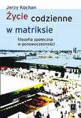 Filozofia i socjologia - Życie codzienne w matriksie - Jerzy Kochan - miniaturka - grafika 1