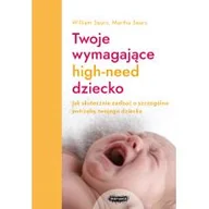 Poradniki dla rodziców - Twoje wymagające high-need dziecko. Jak skutecznie zadbać o szczególne potrzeby twojego dziecka - miniaturka - grafika 1